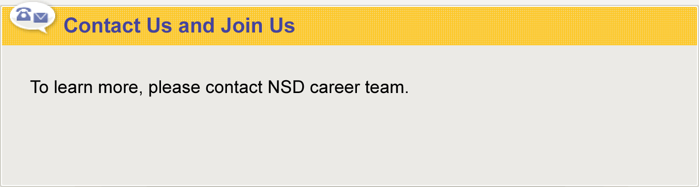 Contact us about recruitment If you have any questions about recruitment, please contact the following. NSD Trading Corporation　Overseas Group TEL: +81-52-261-2352
