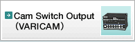 Cam Switch Output VARICAM®